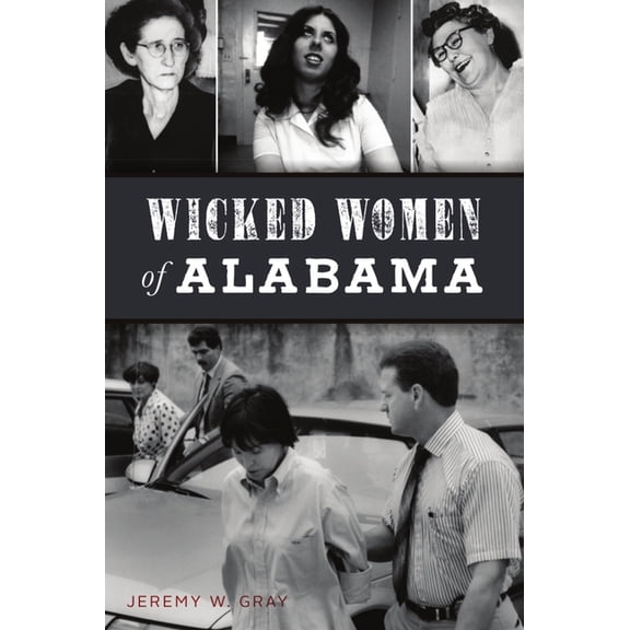 True Crime Wicked Women of Alabama, (Paperback)