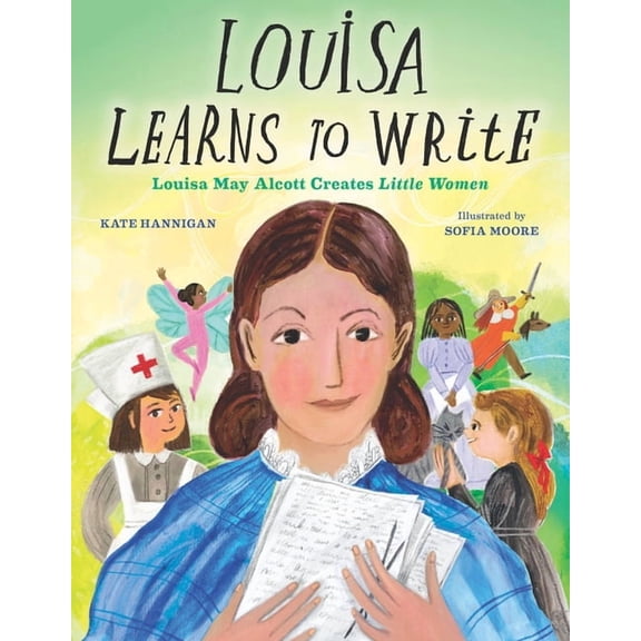Louisa Learns to Write: Louisa May Alcott Creates Little Women, (Hardcover)