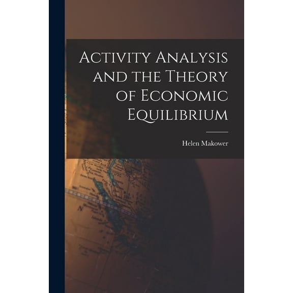 Activity Analysis and the Theory of Economic Equilibrium, (Paperback)