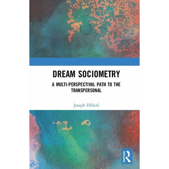 Dream Sociometry: A Multi-Perspectival Path to the Transpersonal, (Hardcover)