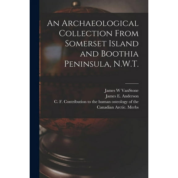 An Archaeological Collection From Somerset Island and Boothia Peninsula, N.W.T., (Paperback)