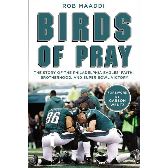 Birds of Pray: The Story of the Philadelphia Eagles' Faith, Brotherhood, and Super Bowl Victory, (Hardcover)