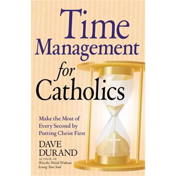 Pre-Owned Time Management for Catholics: Make the Most of Every Second by Putting Christ First Paperback
