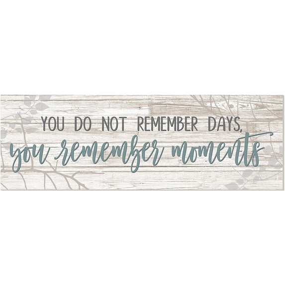 You Do Not Remember Days You Remember Moments White Rustic Wood Sign 10x30 (Unframed)