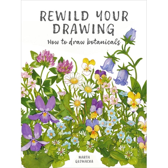 Rewild Your Drawing: How to Draw Botanicals, (Paperback)