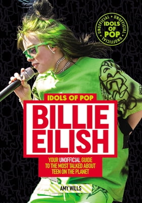 Pre-Owned Idols of Pop: Idols of Pop: Billie Eilish: Your Unofficial Guide to the Most Talked about Teen on the Planet (Paperback)