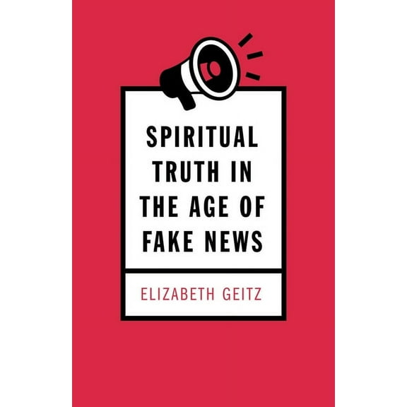 Spiritual Truth in the Age of Fake News (Paperback)