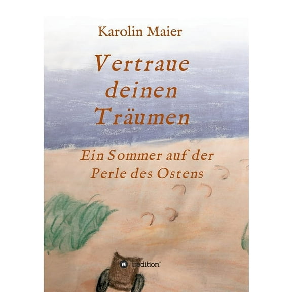 Vertraue deinen TrÃ¤umen: Ein Sommer auf der Perle des Ostens, (Paperback)