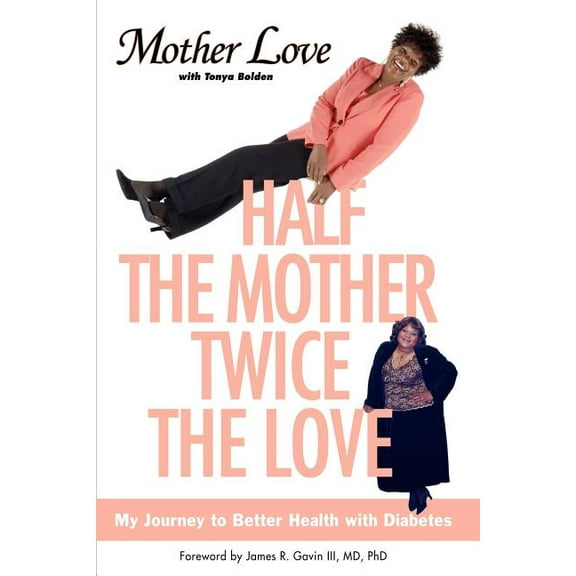 Half the Mother, Twice the Love: My Journey to Better Health with Diabetes, (Paperback)