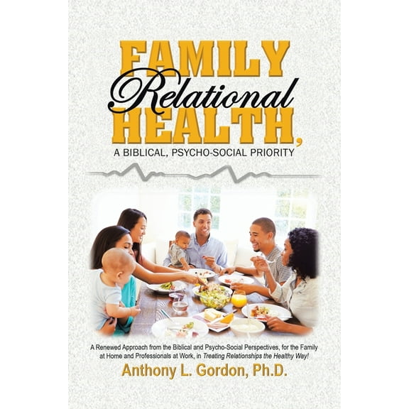 Family Relational Health, a Biblical, Psycho-social Priority (Paperback)