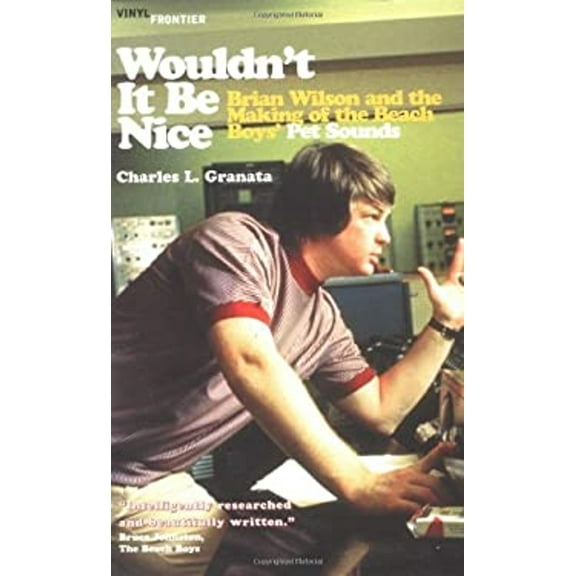 Pre-Owned Wouldn't It Be Nice: Brian Wilson and the Making of the Beach Boys' Pet Sounds (The Vinyl Frontier series) (Paperback) 1556525079 9781556525070