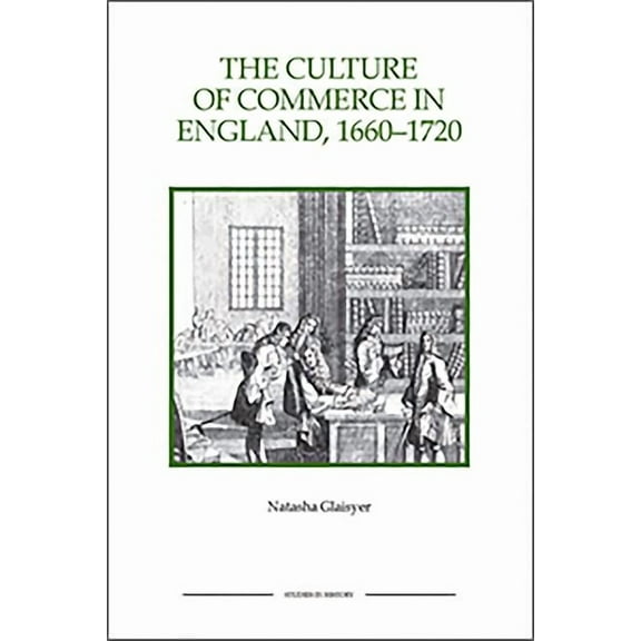 Royal Historical Society Studies in Hist The Culture of Commerce in England, 1660-1720, Book 50, (Paperback)