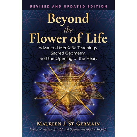 Beyond the Flower of Life: Advanced Merkaba Teachings, Sacred Geometry, and the Opening of the Heart, (Paperback)