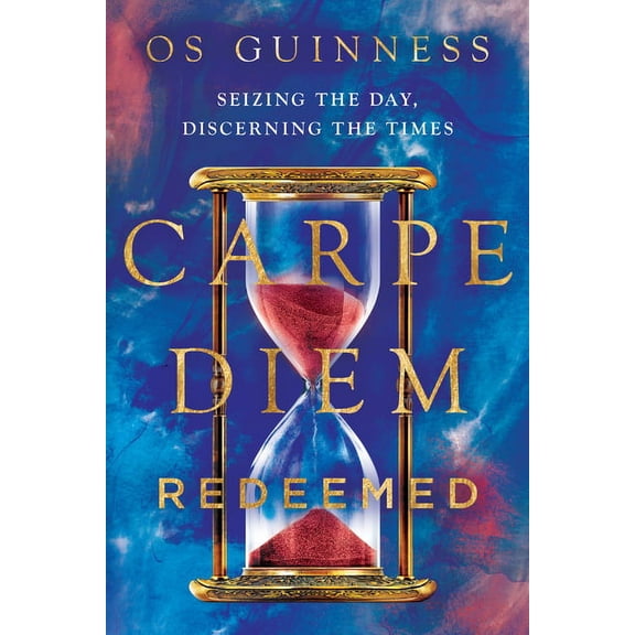 Carpe Diem Redeemed: Seizing the Day, Discerning the Times, (Paperback)
