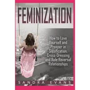 Pre-Owned Sissified, Sissy, Cross Dressing, Feminization Hypnosis: Feminization - How to Love Yourself and Prosper in Sissification, Cross-Dressing and Role Reversal Relationships (Paperback)