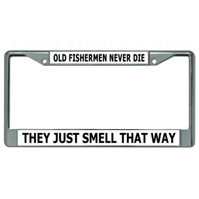 Old Fishermen Never Die Chrome License Plate Frame