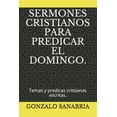 thumbnail image 1 of Pre-Owned Sermones Cristianos Para Predicar El Domingo.: Temas y predicas cristianas escritas., 1 of 1