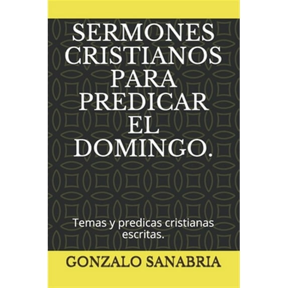 Pre-Owned Sermones Cristianos Para Predicar El Domingo.: Temas y predicas cristianas escritas.