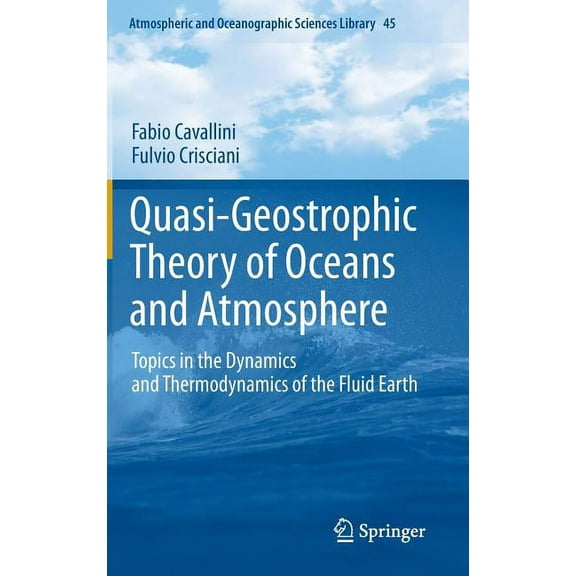 Atmospheric and Oceanographic Sciences L Quasi-Geostrophic Theory of Oceans and Atmosphere: Topics in the Dynamics and Thermodynamics of the Fluid Earth, Book 45, (Hardcover)