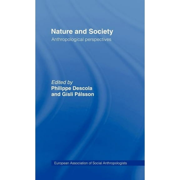 European Association of Social Anthropol Nature and Society: Anthropological Perspectives, (Hardcover)