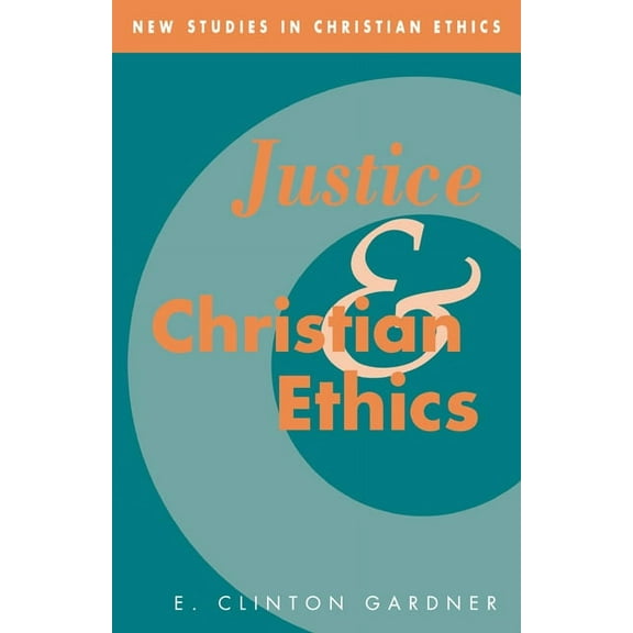 New Studies in Christian Ethics Justice and Christian Ethics, Book 7, (Hardcover)