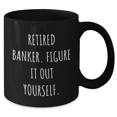 thumbnail image 2 of Funny Banker Gifts: Retired Banker Quote Black Coffee Mug, 11oz or 15oz, Microwave & Dishwasher Safe for Banker Mom's Day Gifts from Friends, 2 of 4