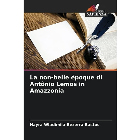 La non-belle Ã©poque di AntÃ´nio Lemos in Amazzonia, (Paperback)