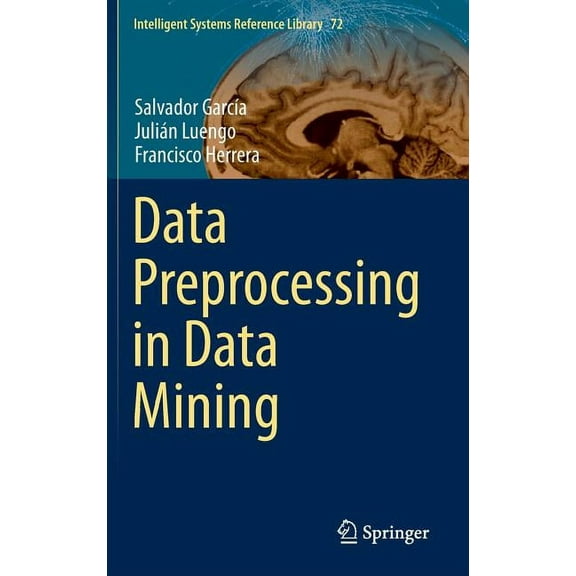 Intelligent Systems Reference Library Data Preprocessing in Data Mining, Book 72, (Hardcover)