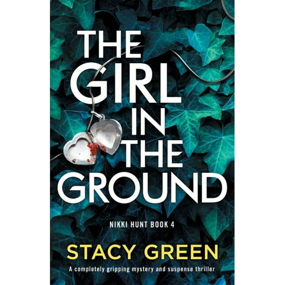 The Girl in the Ground: A completely gripping mystery and suspense thriller (Paperback) by Stacy Green