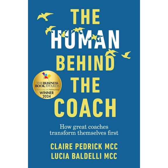 The Human Behind the Coach: How Great Coaches Transform Themselves First, (Hardcover)