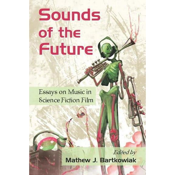 Sounds of the Future: Essays on Music in Science Fiction Film, (Paperback)