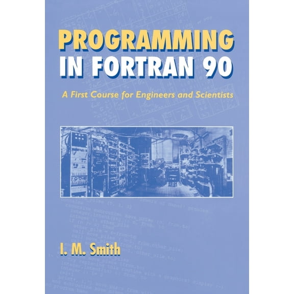 Programming in FORTRAN 90: A First Course for Engineers and Scientists, (Paperback)