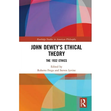 Routledge Studies in American Philosophy John Dewey's Ethical Theory: The 1932 Ethics, (Hardcover)