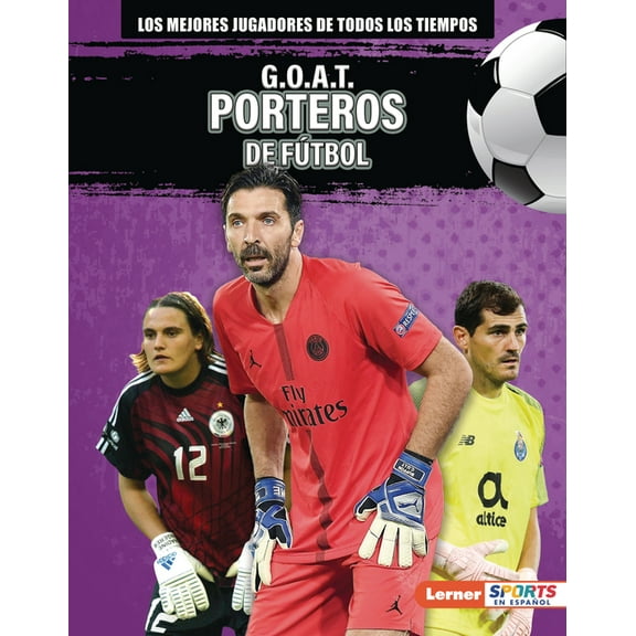 Los Mejores Jugadores de Todos los Tiemp G.O.A.T. Porteros de Fútbol (G.O.A.T. Soccer Goalkeepers), (Hardcover)