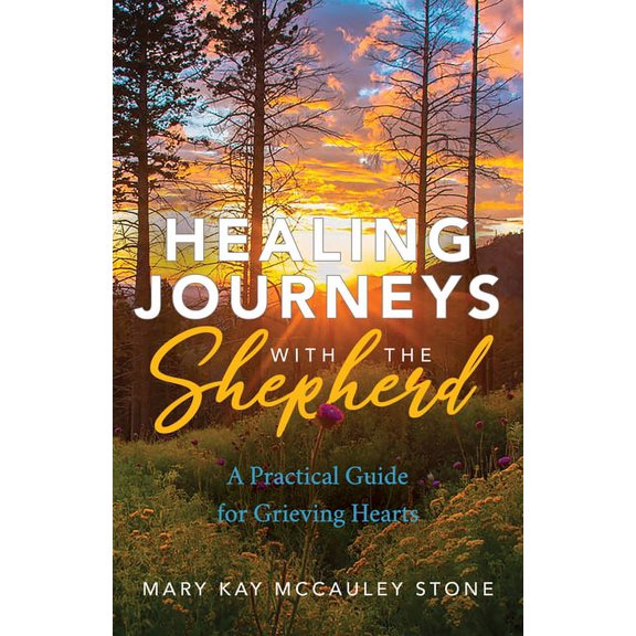 Healing Journeys with the Shepherd: A Practical Guide for Grieving Hearts, (Paperback)