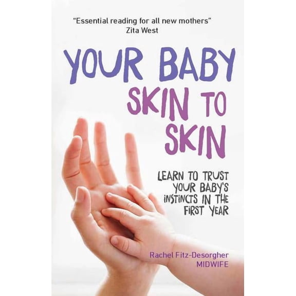 Your Baby Skin to Skin: Learn to Trust Your Baby's Instincts in the First Year (Paperback)