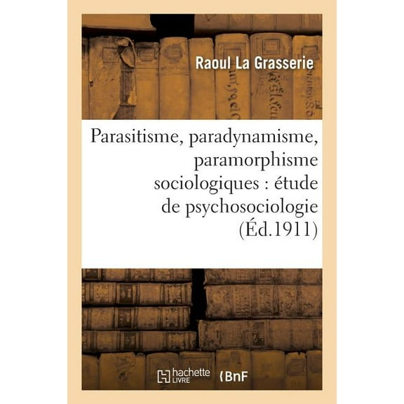 Philosophie: Parasitisme, Paradynamisme, Paramorphisme Sociologiques: Étude de Psychosociologie (Paperback)