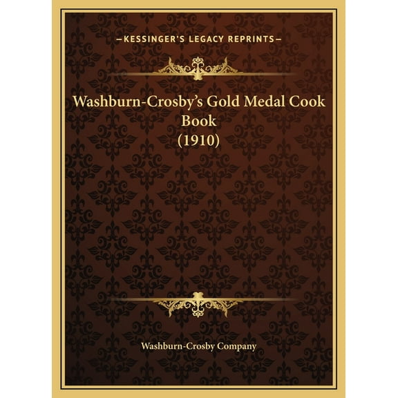 Washburn-Crosby's Gold Medal Cook Book (1910), (Hardcover)