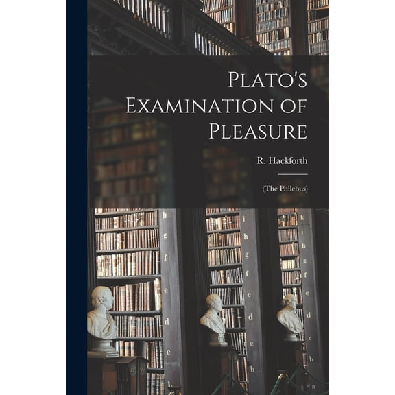 Plato's Examination of Pleasure; (The Philebus), (Paperback)