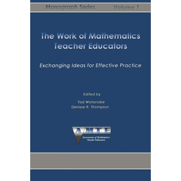 Amte Monograph Work of Mathematics Teacher Educators: Exchanging Ideas for Effective Practice, (Paperback)