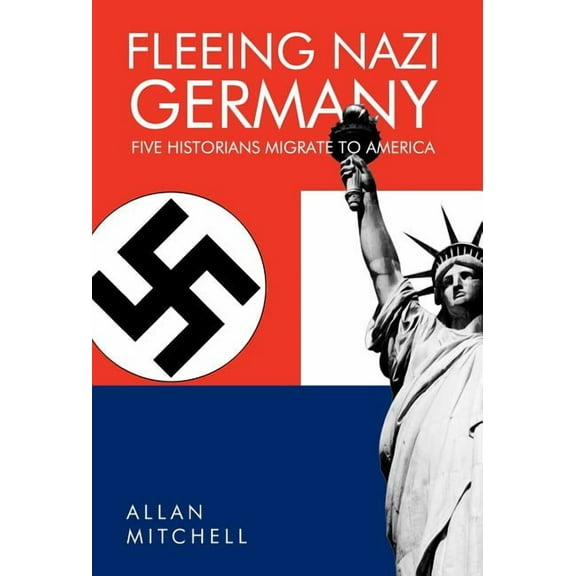 Fleeing Nazi Germany : Five Historians Migrate to America (Hardcover)