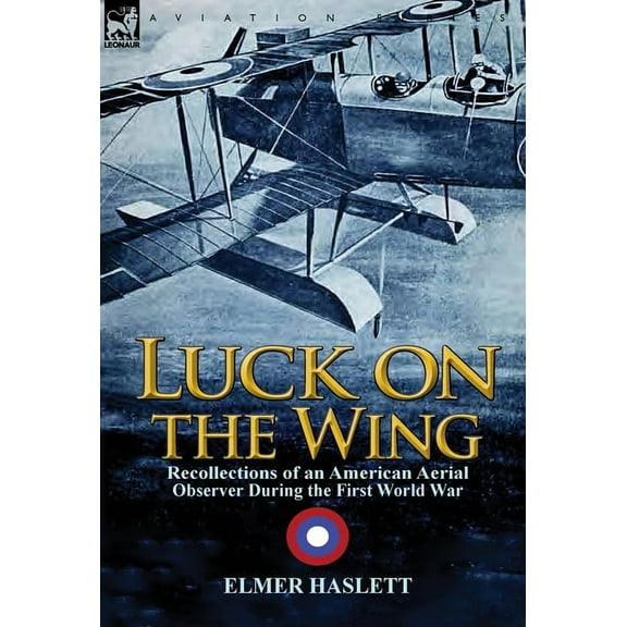 Luck on the Wing: Recollections of an American Aerial Observer During the First World War, (Hardcover)
