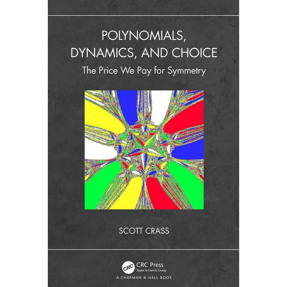 Polynomials, Dynamics, and Choice: The Price We Pay for Symmetry, (Hardcover)