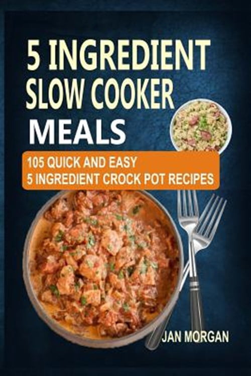 Pre-Owned 5 Ingredient Slow Cooker Meals: 105 Quick and Easy 5 ...