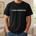 thumbnail image 2 of I Had Potential Graphic T-Shirt, Unisex Classic Fit Cotton Tee, 2 of 9