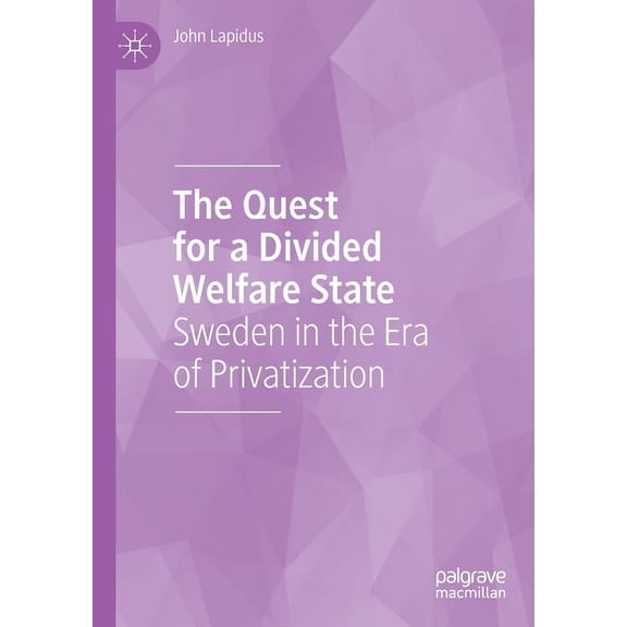 The Quest for a Divided Welfare State: Sweden in the Era of Privatization, (Paperback)