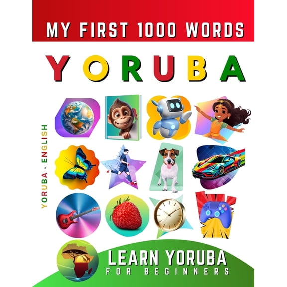 Learn Yoruba for Beginners, My First 1000 Words: Bilingual Yoruba - English Language Learning Book for Kids & Adults, (Paperback)