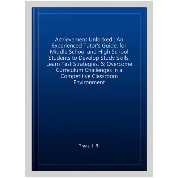 Pre-Owned Achievement Unlocked Achievement Unlocked: An Experienced Tutor's Guide: For Middle School and High School Students to Develop Study Skills, , Book 1, (Paperback)