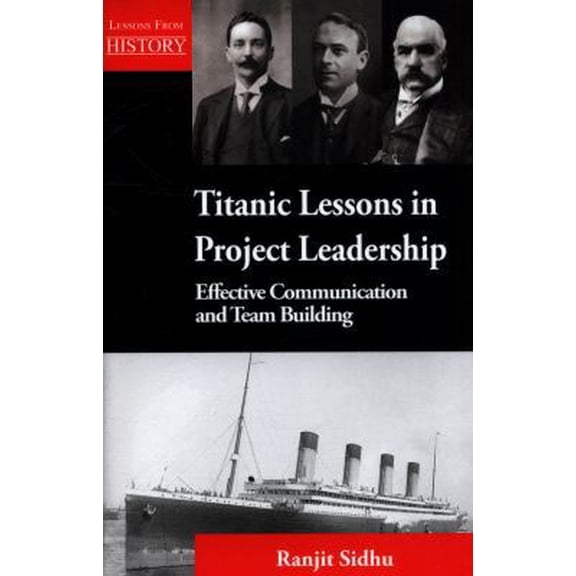 Pre-Owned Titanic Lessons in Project Leadership: Effective Communication and Team Building (Paperback) 1554891205 9781554891207