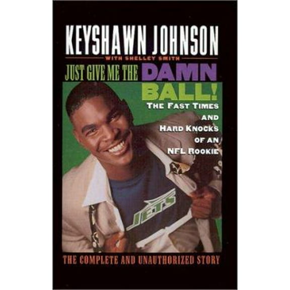 Pre-Owned Just Give Me the Damn Ball!: The Fast Times and Hard Knocks of an NFL Rookie (Hardcover) 0446521450 9780446521451